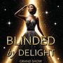 BLINDED by DELIGHT Grand Show